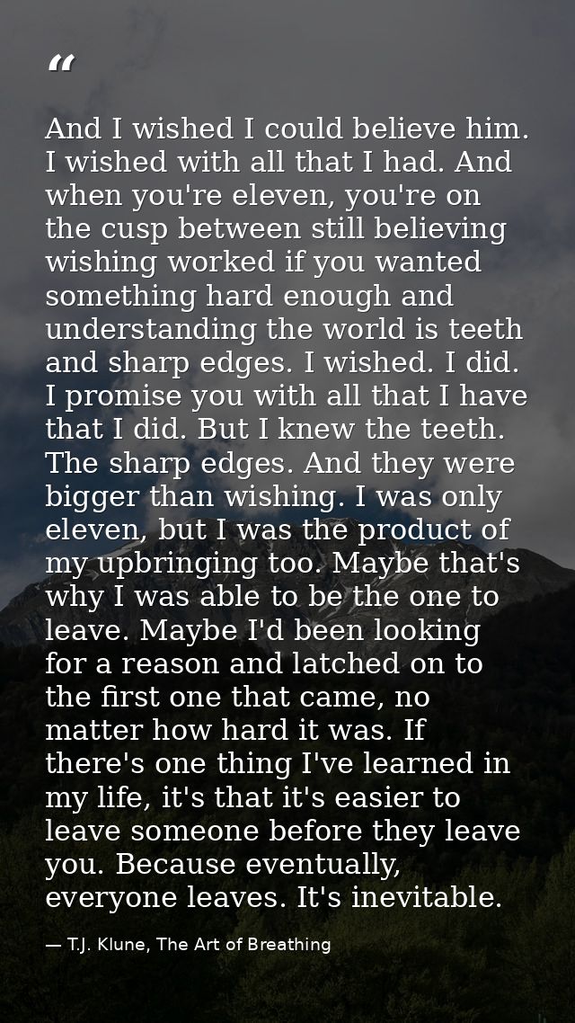 And I wished I could believe him. I wished with all that I had. And when you're eleven, you're on the cusp between still — T.J. Klune, The Art of Breathing