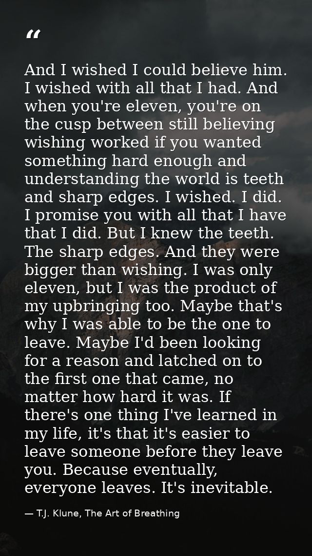 And I wished I could believe him. I wished with all that I had. And when you're eleven, you're on the cusp between still — T.J. Klune, The Art of Breathing