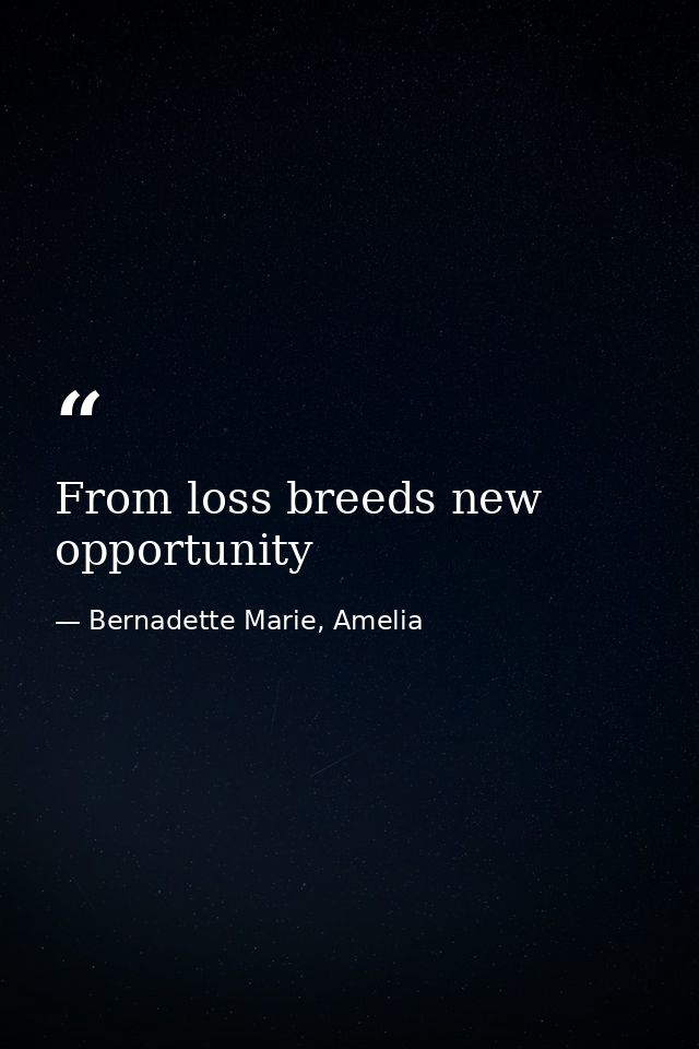 From loss breeds new opportunity — Bernadette Marie, Amelia