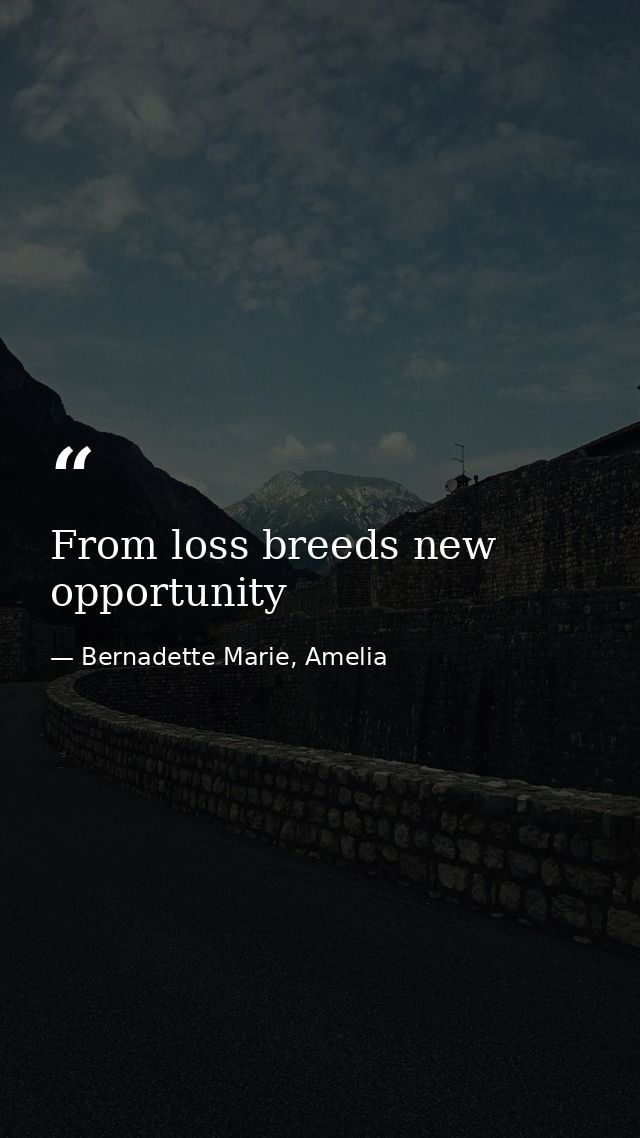 From loss breeds new opportunity — Bernadette Marie, Amelia