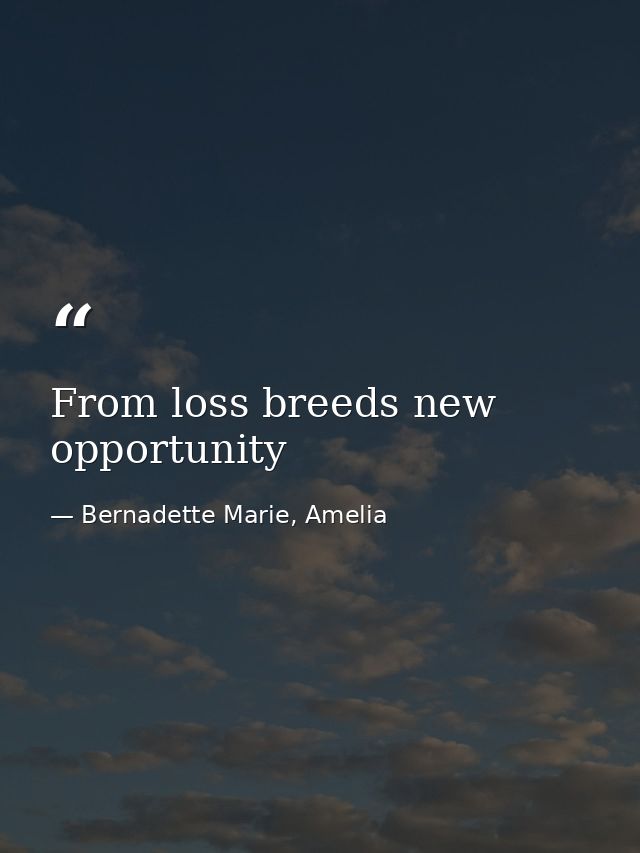 From loss breeds new opportunity — Bernadette Marie, Amelia