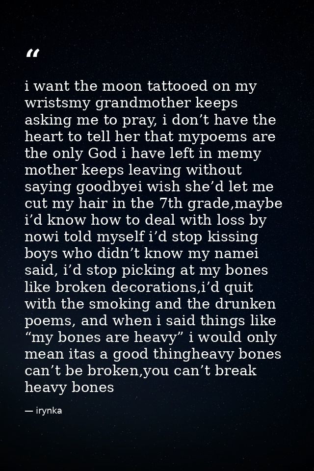 i want the moon tattooed on my wristsmy grandmother keeps asking me to pray, i don’t have the heart to tell her that myp — irynka