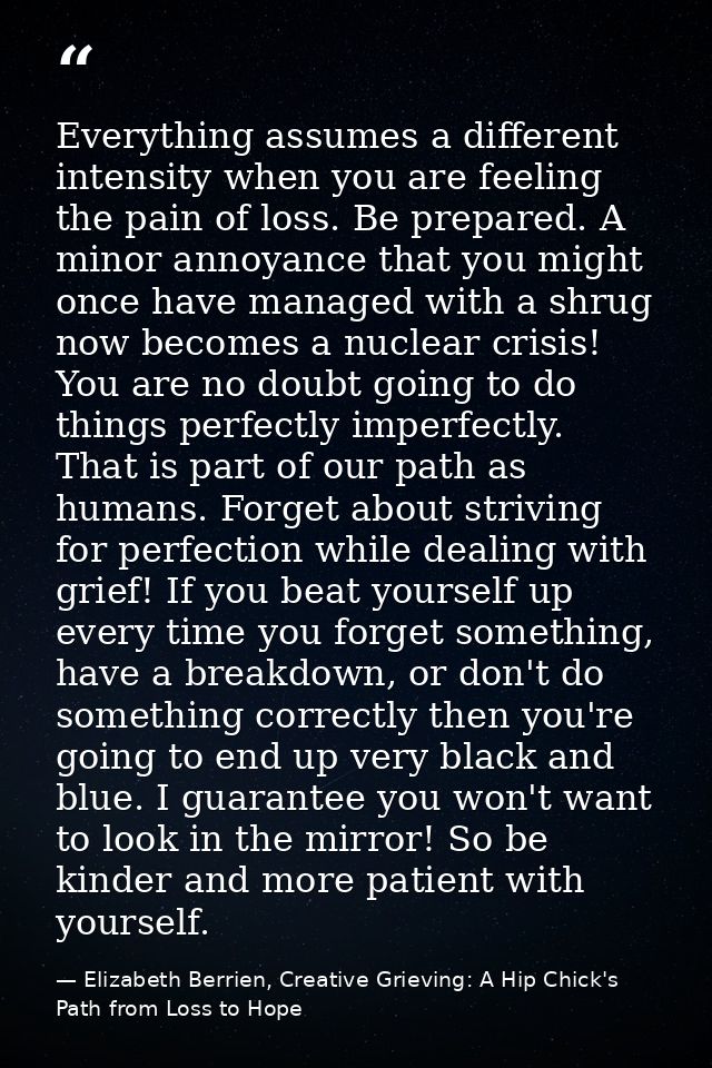 Everything assumes a different intensity when you are feeling the pain of loss. Be prepared. A minor annoyance that you  — Elizabeth Berrien, Creative Grieving: A Hip Chick's Path from Loss to Hope