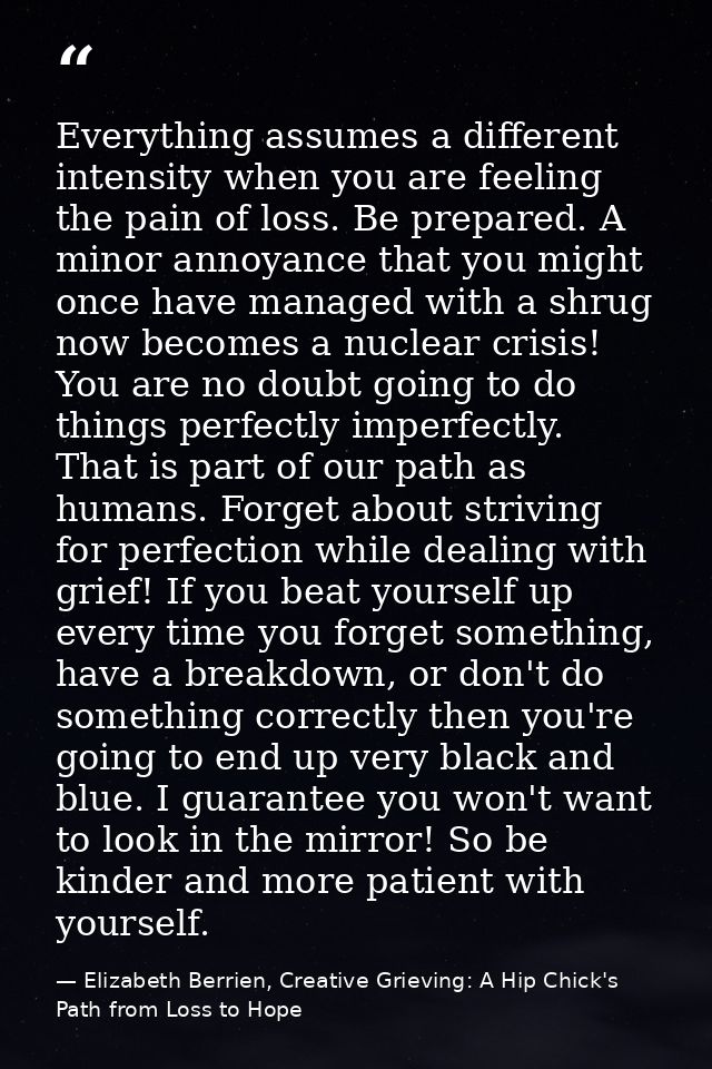 Everything assumes a different intensity when you are feeling the pain of loss. Be prepared. A minor annoyance that you  — Elizabeth Berrien, Creative Grieving: A Hip Chick's Path from Loss to Hope