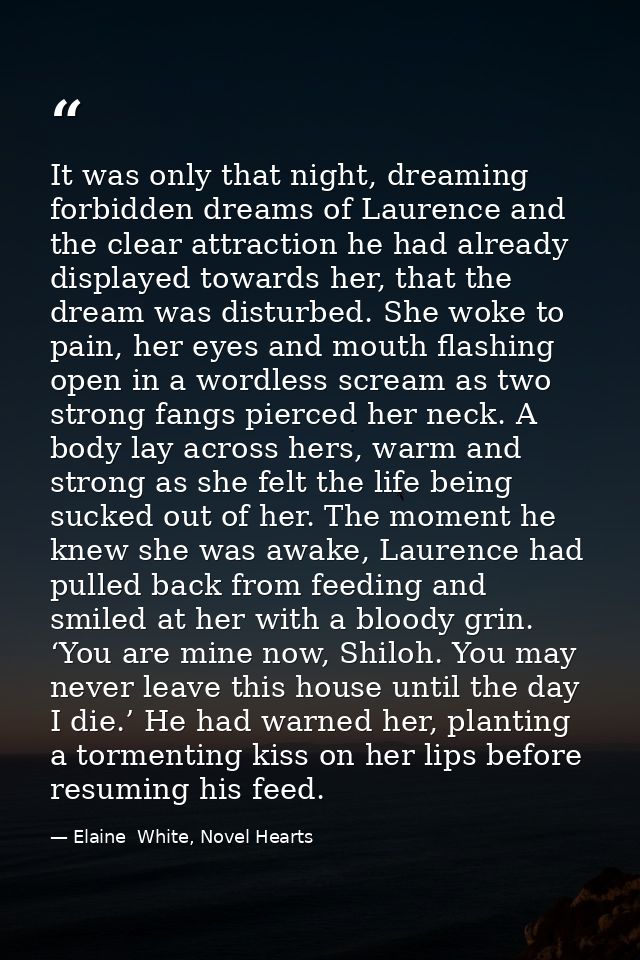 It was only that night, dreaming forbidden dreams of Laurence and the clear attraction he had already displayed towards  — Elaine  White, Novel Hearts