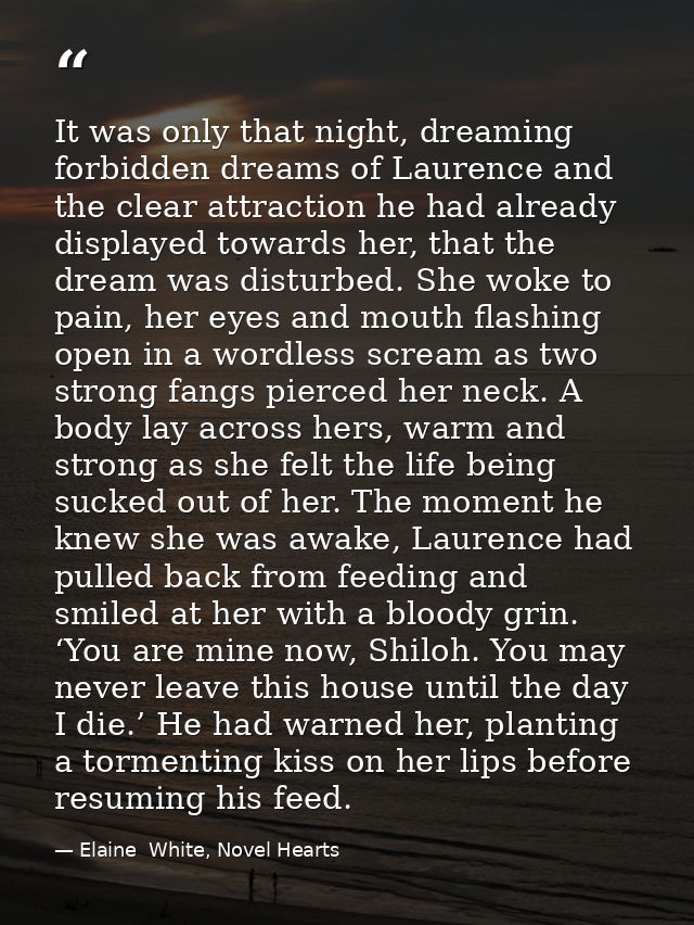 It was only that night, dreaming forbidden dreams of Laurence and the clear attraction he had already displayed towards  — Elaine  White, Novel Hearts