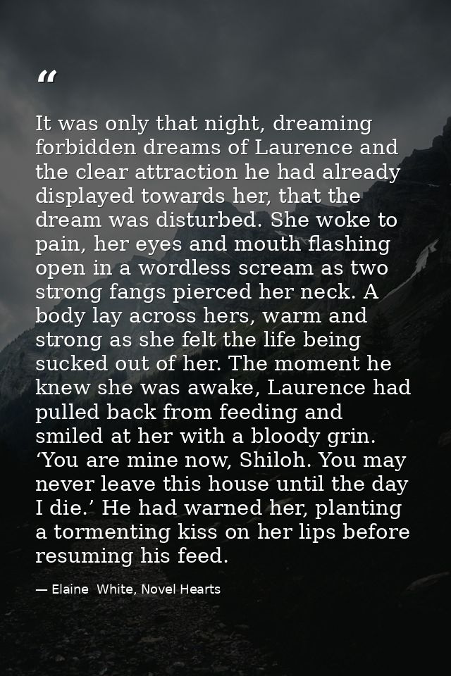 It was only that night, dreaming forbidden dreams of Laurence and the clear attraction he had already displayed towards  — Elaine  White, Novel Hearts