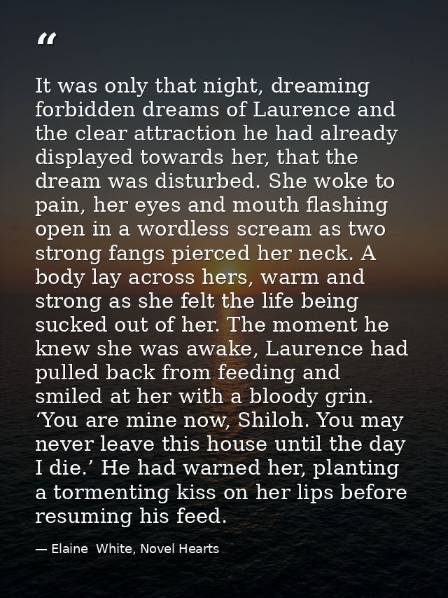 It was only that night, dreaming forbidden dreams of Laurence and the clear attraction he had already displayed towards  — Elaine  White, Novel Hearts