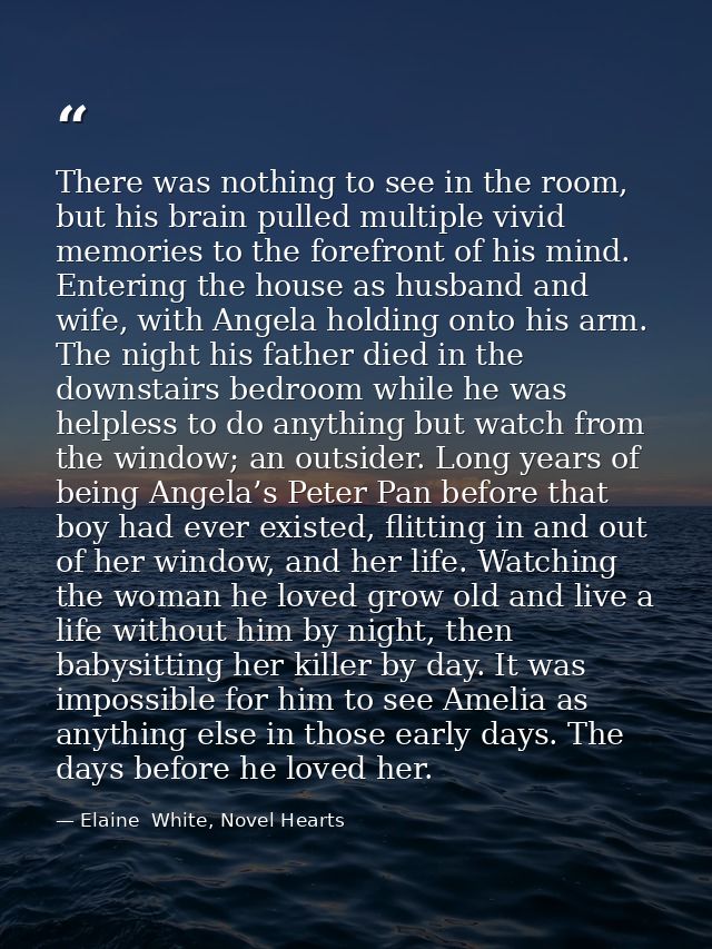There was nothing to see in the room, but his brain pulled multiple vivid memories to the forefront of his mind. Enterin — Elaine  White, Novel Hearts