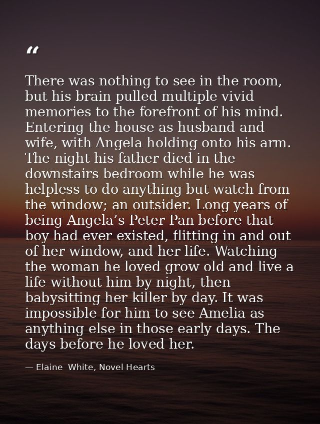 There was nothing to see in the room, but his brain pulled multiple vivid memories to the forefront of his mind. Enterin — Elaine  White, Novel Hearts