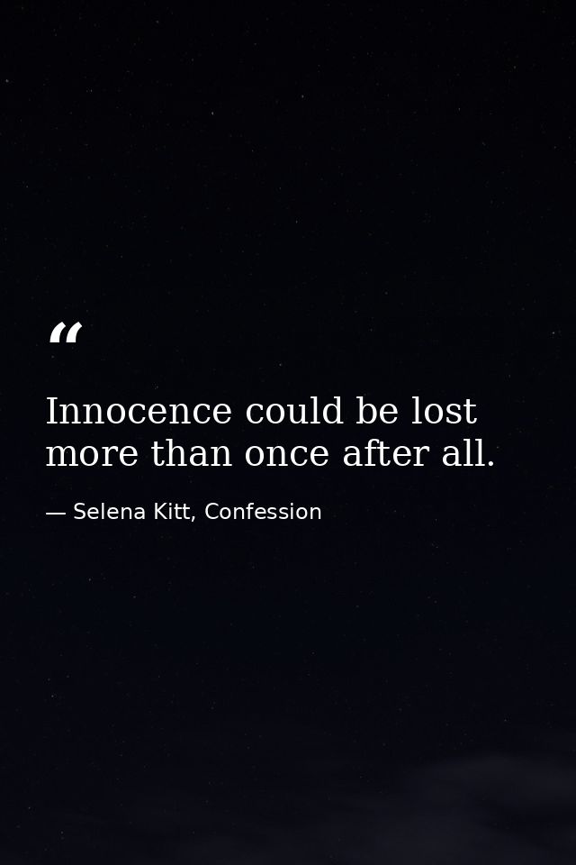 Innocence could be lost more than once after all. — Selena Kitt, Confession