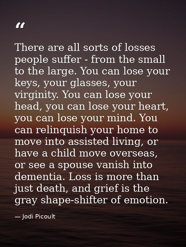 There are all sorts of losses people suffer - from the small to the large. You can lose your keys, your glasses, your vi — Jodi Picoult