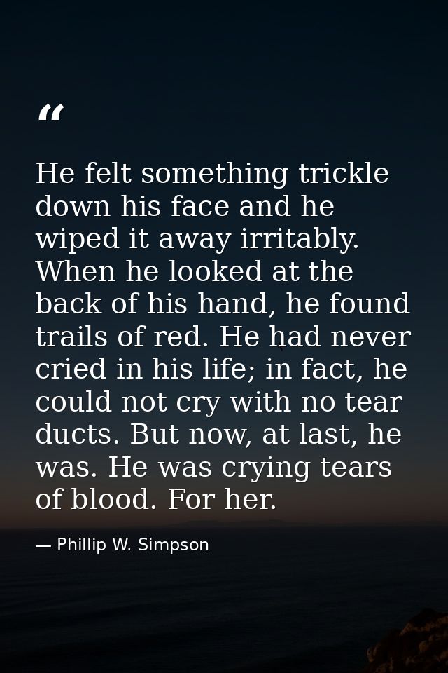 He felt something trickle down his face and he wiped it away irritably. When he looked at the back of his hand, he found — Phillip W. Simpson
