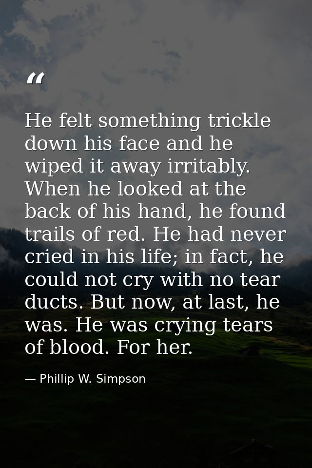 He felt something trickle down his face and he wiped it away irritably. When he looked at the back of his hand, he found — Phillip W. Simpson