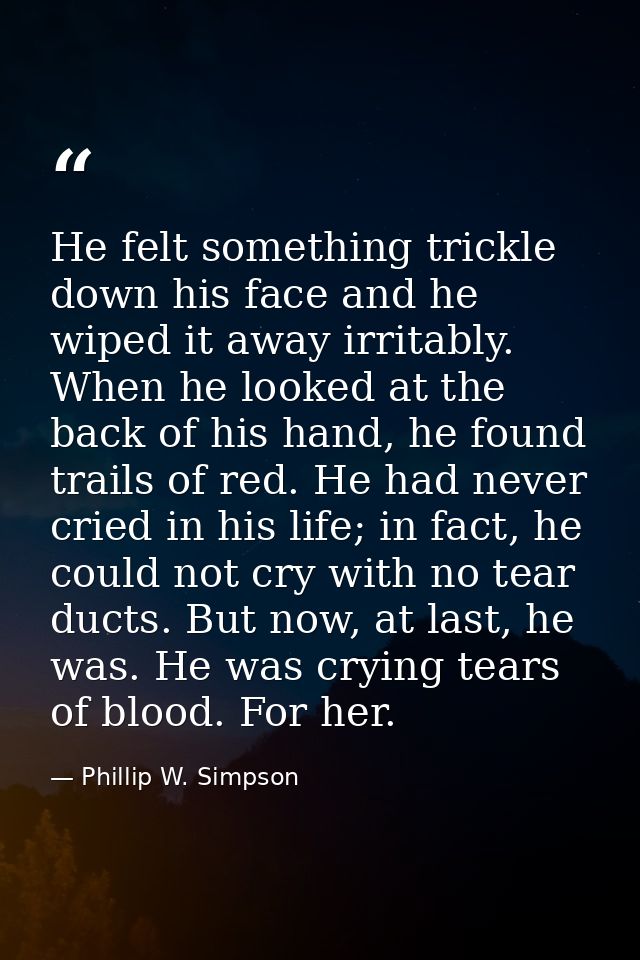 He felt something trickle down his face and he wiped it away irritably. When he looked at the back of his hand, he found — Phillip W. Simpson
