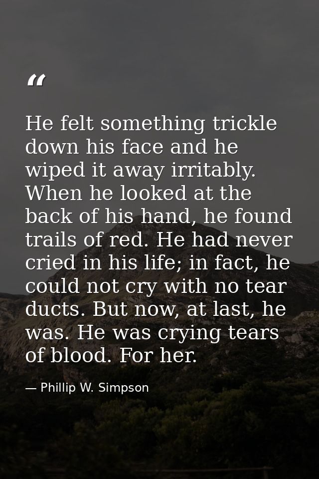 He felt something trickle down his face and he wiped it away irritably. When he looked at the back of his hand, he found — Phillip W. Simpson