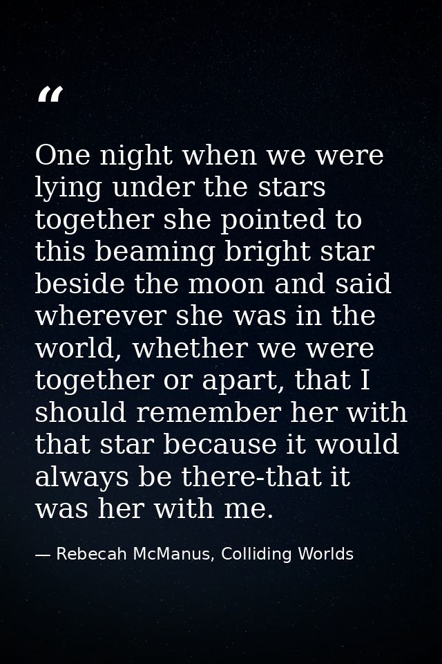One night when we were lying under the stars together she pointed to this beaming bright star beside the moon and said w — Rebecah McManus, Colliding Worlds