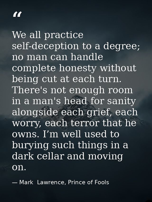 We all practice self-deception to a degree; no man can handle complete honesty without being cut at each turn. There's n — Mark  Lawrence, Prince of Fools