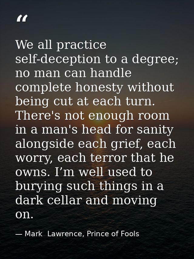 We all practice self-deception to a degree; no man can handle complete honesty without being cut at each turn. There's n — Mark  Lawrence, Prince of Fools