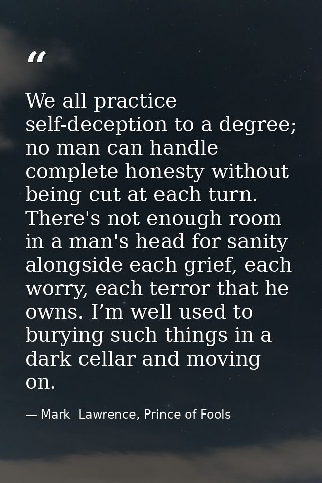 We all practice self-deception to a degree; no man can handle complete honesty without being cut at each turn. There's n — Mark  Lawrence, Prince of Fools
