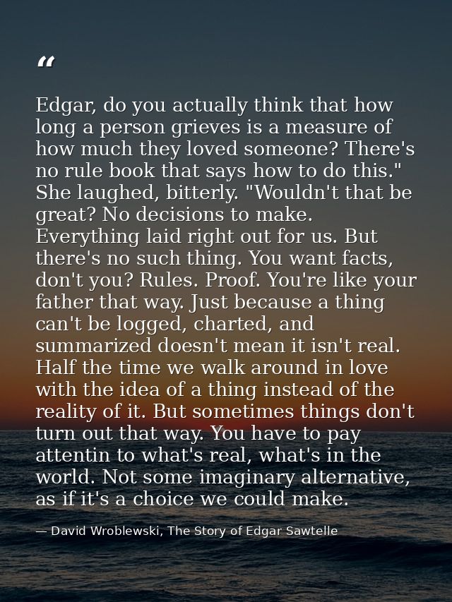 Edgar, do you actually think that how long a person grieves is a measure of how much they loved someone? There's no rule — David Wroblewski, The Story of Edgar Sawtelle