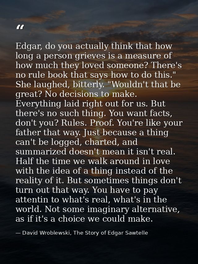 Edgar, do you actually think that how long a person grieves is a measure of how much they loved someone? There's no rule — David Wroblewski, The Story of Edgar Sawtelle