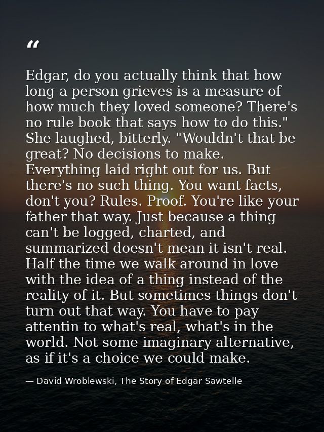 Edgar, do you actually think that how long a person grieves is a measure of how much they loved someone? There's no rule — David Wroblewski, The Story of Edgar Sawtelle