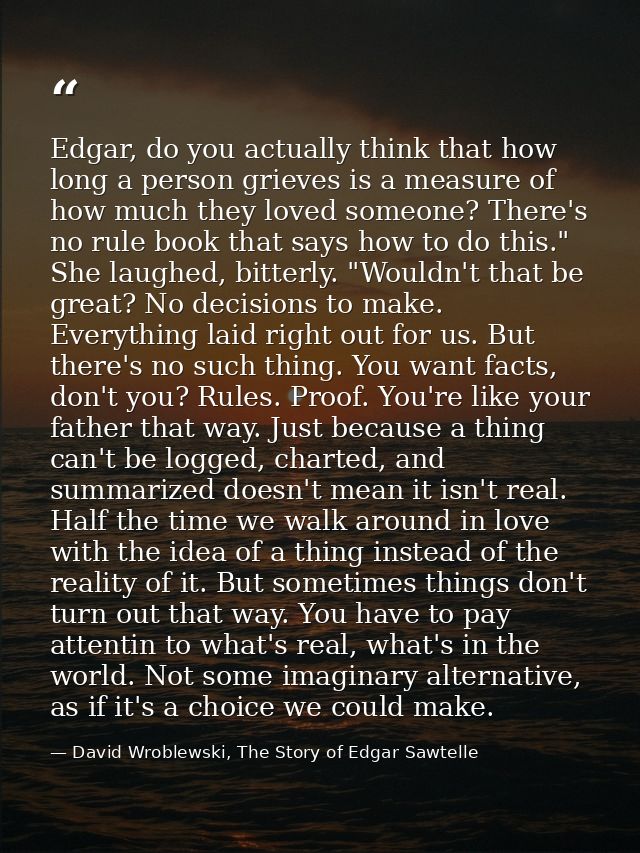 Edgar, do you actually think that how long a person grieves is a measure of how much they loved someone? There's no rule — David Wroblewski, The Story of Edgar Sawtelle
