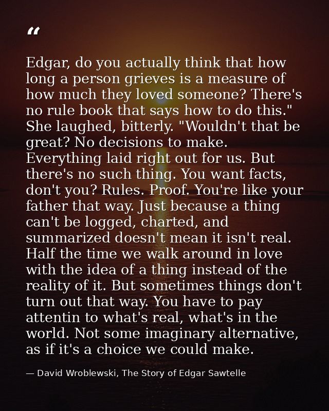 Edgar, do you actually think that how long a person grieves is a measure of how much they loved someone? There's no rule — David Wroblewski, The Story of Edgar Sawtelle