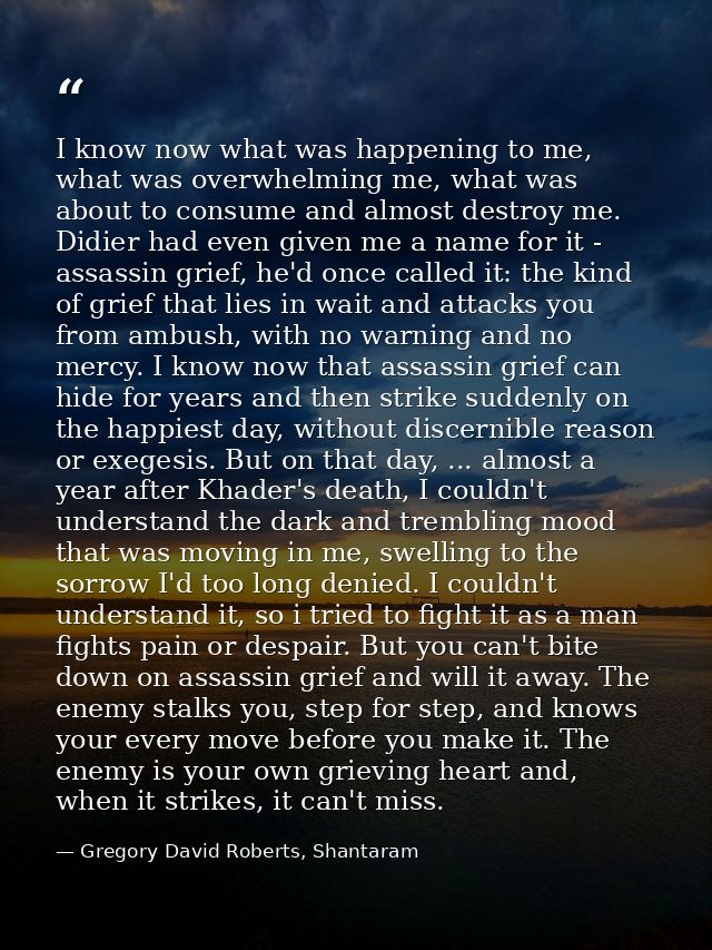 I know now what was happening to me, what was overwhelming me, what was about to consume and almost destroy me. Didier h — Gregory David Roberts, Shantaram