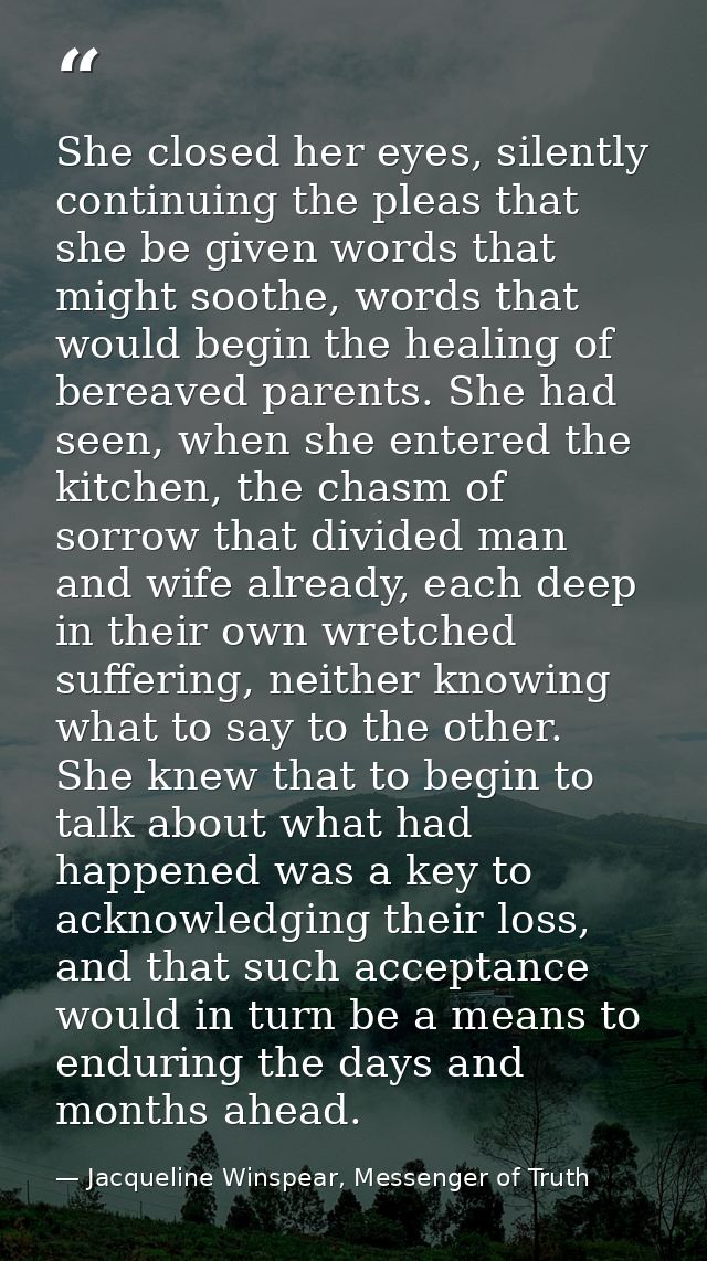She closed her eyes, silently continuing the pleas that she be given words that might soothe, words that would begin the — Jacqueline Winspear, Messenger of Truth