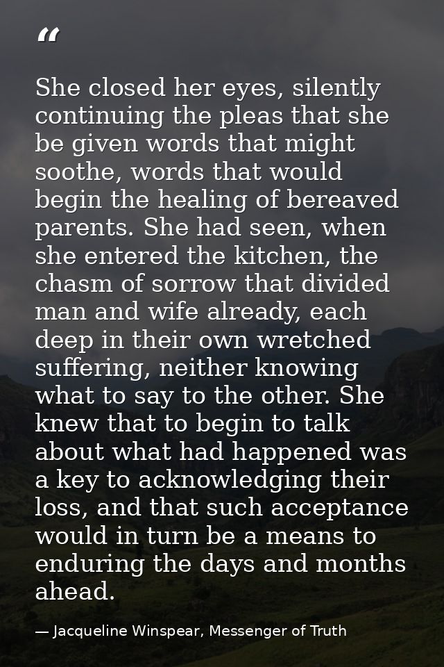 She closed her eyes, silently continuing the pleas that she be given words that might soothe, words that would begin the — Jacqueline Winspear, Messenger of Truth