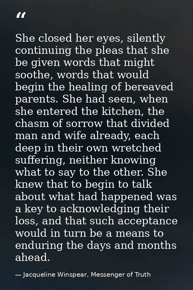 She closed her eyes, silently continuing the pleas that she be given words that might soothe, words that would begin the — Jacqueline Winspear, Messenger of Truth