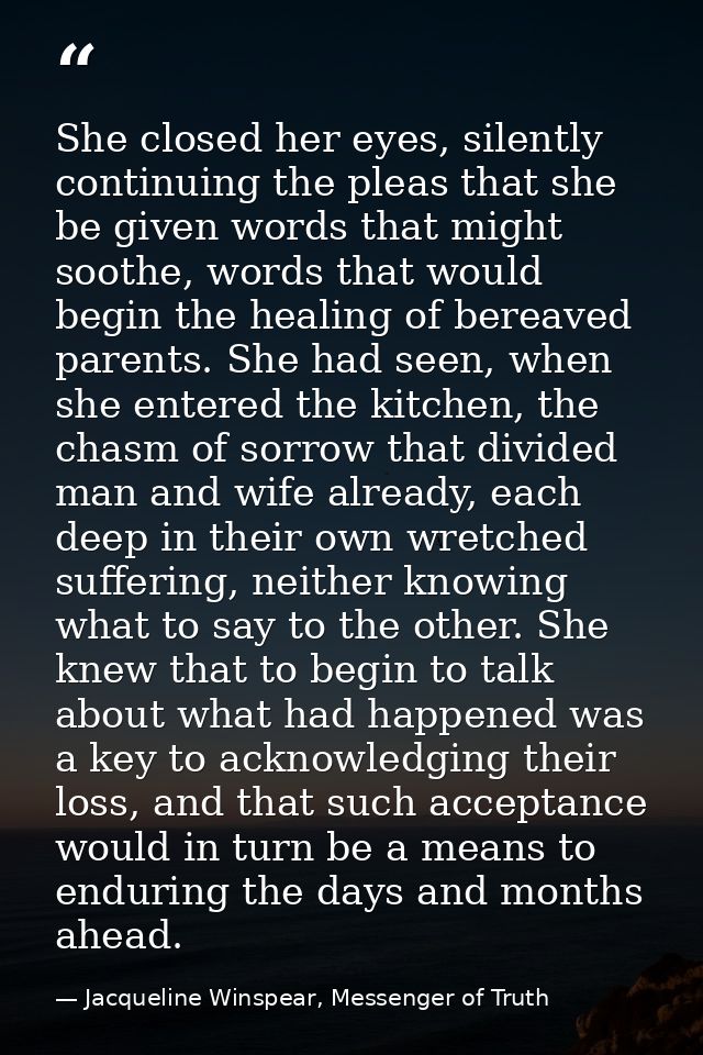She closed her eyes, silently continuing the pleas that she be given words that might soothe, words that would begin the — Jacqueline Winspear, Messenger of Truth