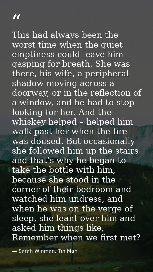 This had always been the worst time when the quiet emptiness could leave him gasping for breath. She was there, his wife — Sarah Winman, Tin Man