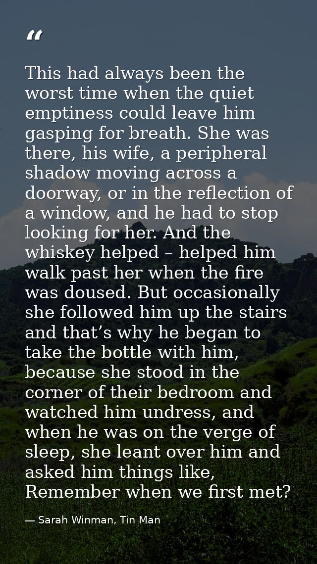 This had always been the worst time when the quiet emptiness could leave him gasping for breath. She was there, his wife — Sarah Winman, Tin Man