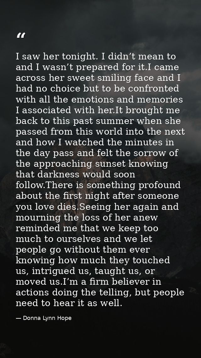 I saw her tonight. I didn’t mean to and I wasn’t prepared for it.I came across her sweet smiling face and I had no choic — Donna Lynn Hope