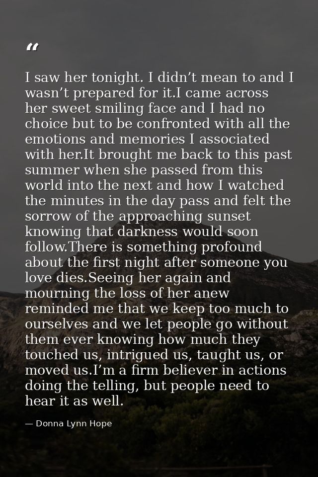 I saw her tonight. I didn’t mean to and I wasn’t prepared for it.I came across her sweet smiling face and I had no choic — Donna Lynn Hope