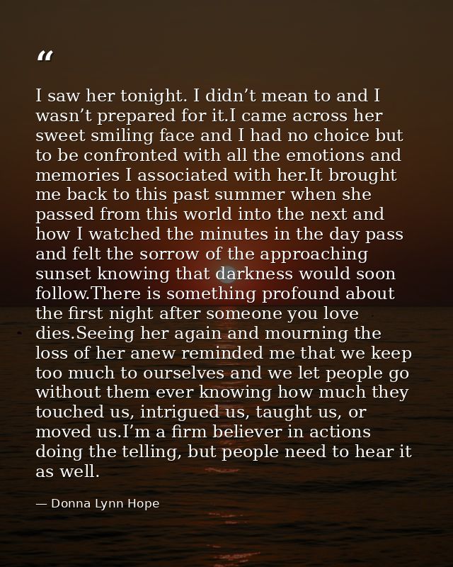 I saw her tonight. I didn’t mean to and I wasn’t prepared for it.I came across her sweet smiling face and I had no choic — Donna Lynn Hope