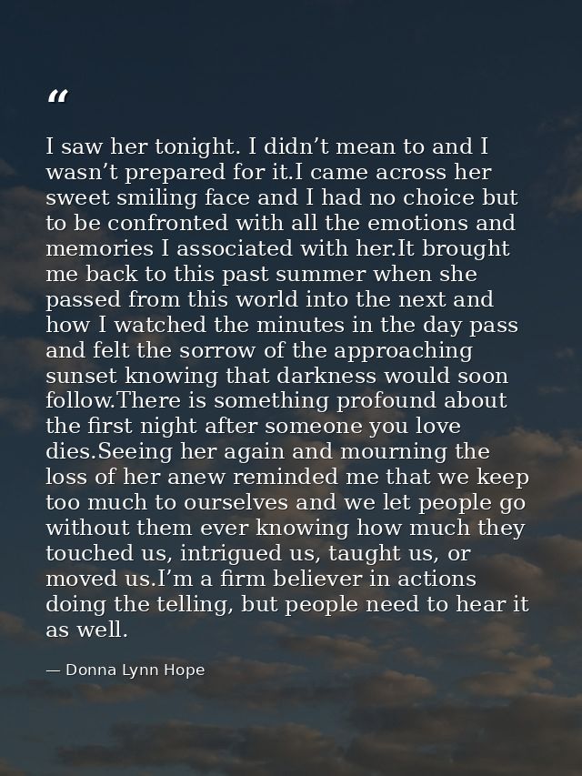 I saw her tonight. I didn’t mean to and I wasn’t prepared for it.I came across her sweet smiling face and I had no choic — Donna Lynn Hope