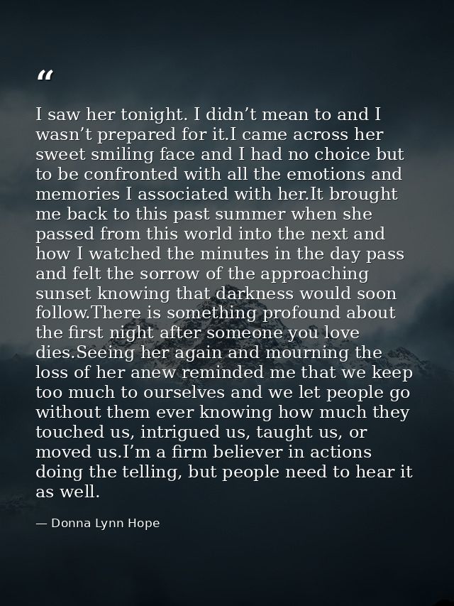 I saw her tonight. I didn’t mean to and I wasn’t prepared for it.I came across her sweet smiling face and I had no choic — Donna Lynn Hope