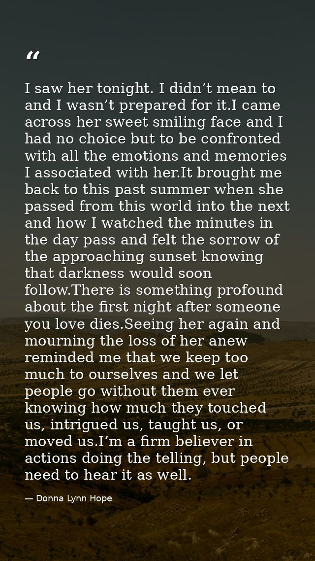 I saw her tonight. I didn’t mean to and I wasn’t prepared for it.I came across her sweet smiling face and I had no choic — Donna Lynn Hope