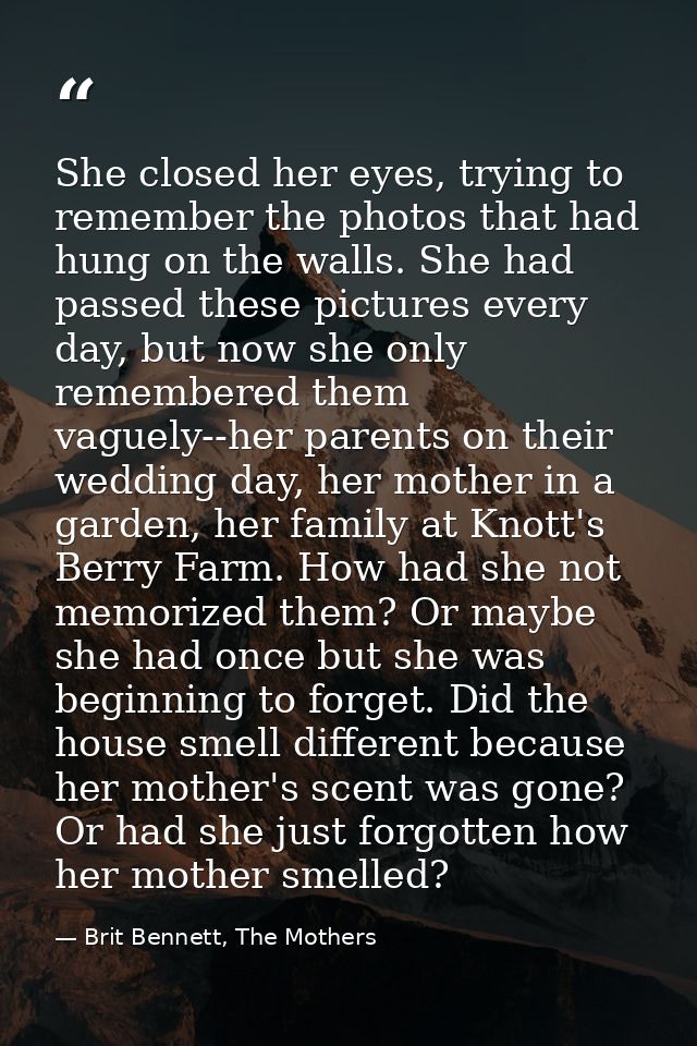 She closed her eyes, trying to remember the photos that had hung on the walls. She had passed these pictures every day,  — Brit Bennett, The Mothers