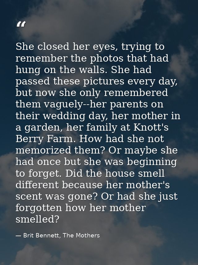 She closed her eyes, trying to remember the photos that had hung on the walls. She had passed these pictures every day,  — Brit Bennett, The Mothers