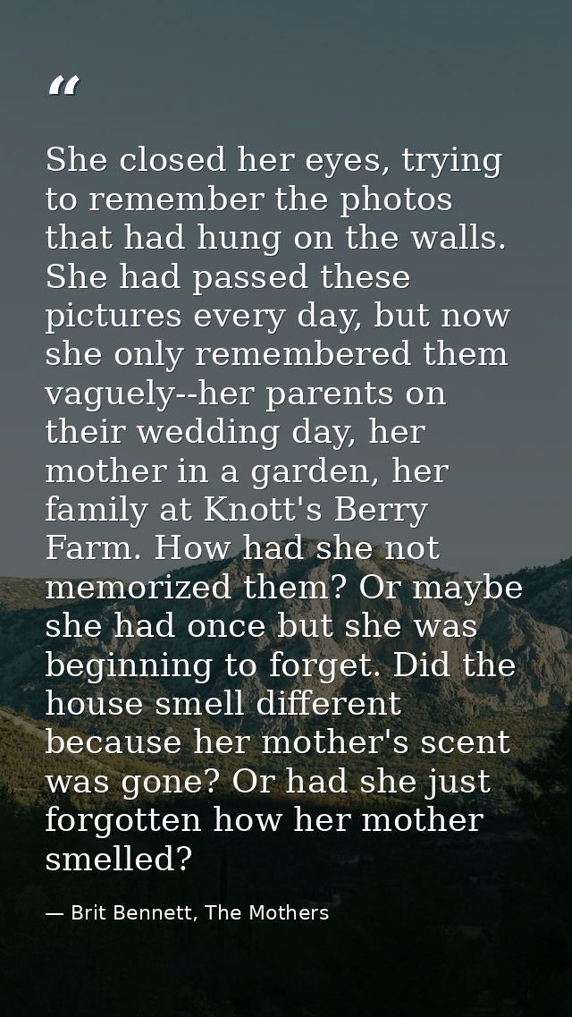 She closed her eyes, trying to remember the photos that had hung on the walls. She had passed these pictures every day,  — Brit Bennett, The Mothers