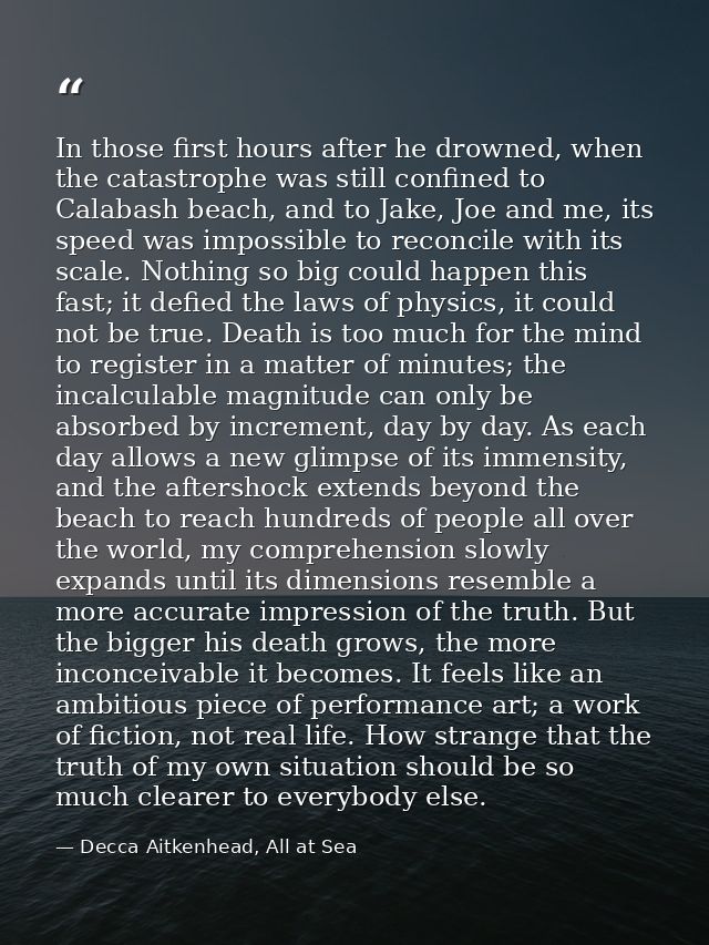 In those first hours after he drowned, when the catastrophe was still confined to Calabash beach, and to Jake, Joe and m — Decca Aitkenhead, All at Sea