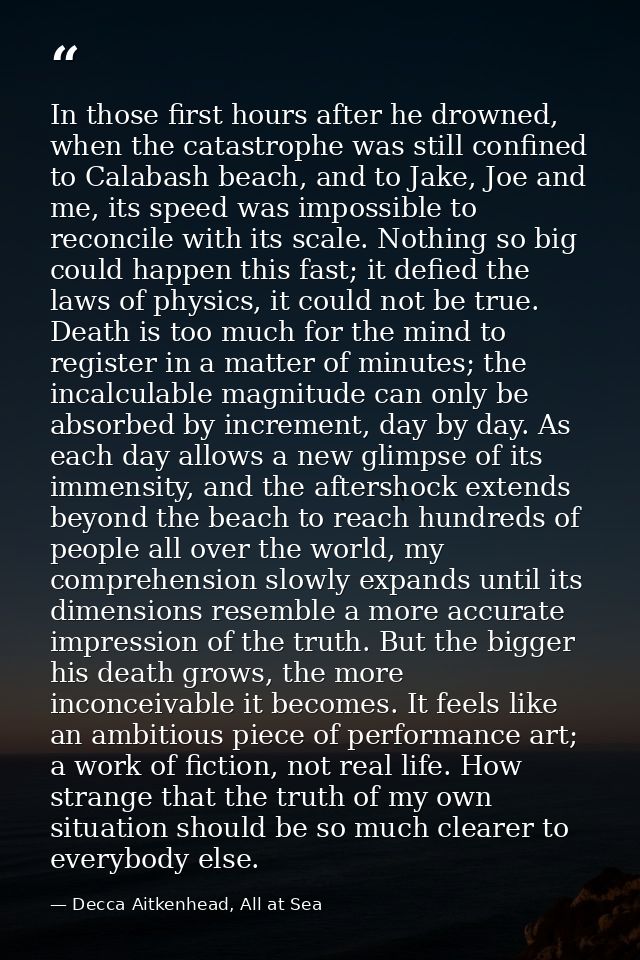 In those first hours after he drowned, when the catastrophe was still confined to Calabash beach, and to Jake, Joe and m — Decca Aitkenhead, All at Sea