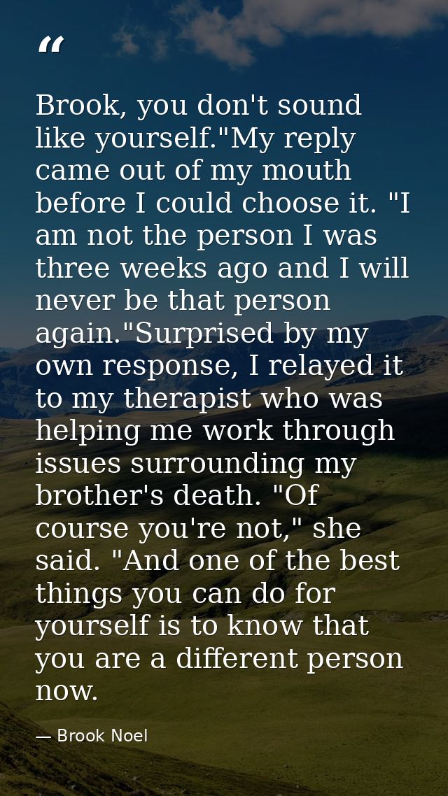 Brook, you don't sound like yourself."My reply came out of my mouth before I could choose it. "I am not the person I was — Brook Noel