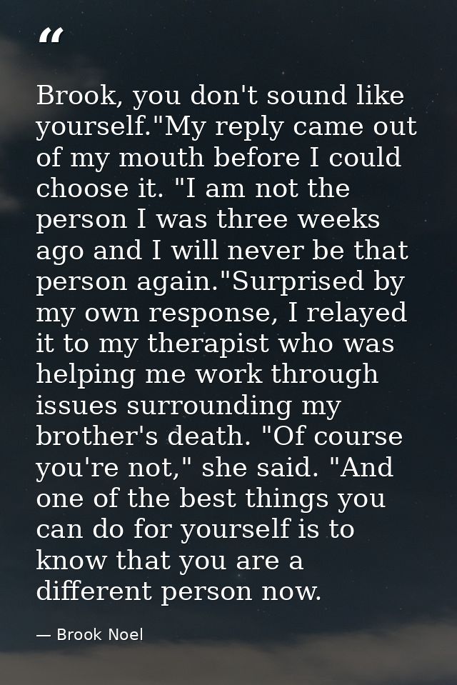 Brook, you don't sound like yourself."My reply came out of my mouth before I could choose it. "I am not the person I was — Brook Noel