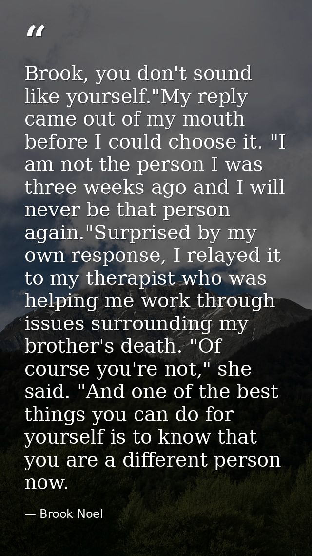 Brook, you don't sound like yourself."My reply came out of my mouth before I could choose it. "I am not the person I was — Brook Noel